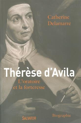 Thérèse d'Avila (1515-1582) : l'oratoire et la forteresse