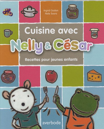 Nelly & César. Cuisine avec Nelly & César : 16 recettes pour les enfants