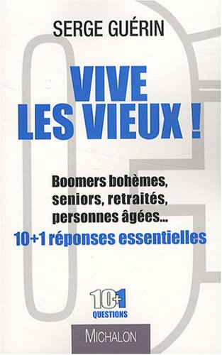 Vive les vieux ! : boomers bohèmes, seniors, retraités, personnes âgées... : 10 + 1 réponses essenti