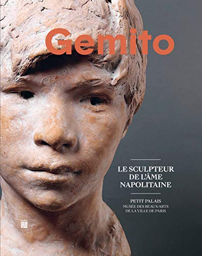 Vincenzo Gemito : le sculpteur de l'âme napolitaine : exposition, Paris, Petit Palais, musée des bea