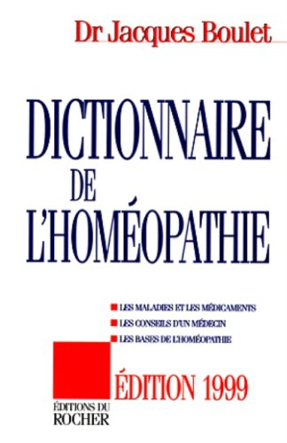 dictionnaire de l'homeopathie. les maladies et les médicaments, les conseils d'un médecin, les bases