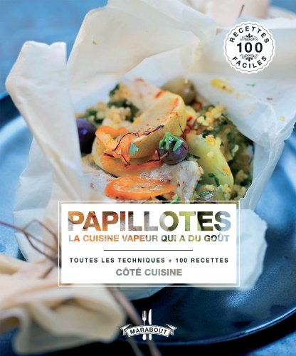 Papillotes : la cuisine vapeur qui a du goût : toutes les techniques + 100 recettes