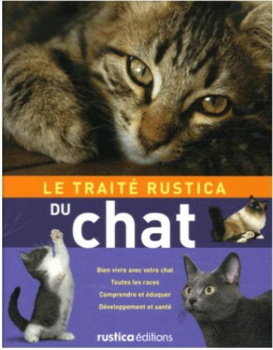 Le traité Rustica du chat : bien vivre avec votre chat, toutes les races, comprendre et éduquer, dév