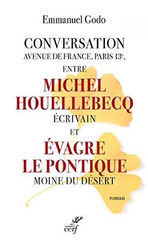 Conversation avenue de France, Paris 13e, entre Michel Houellebecq, écrivain et Evagre le Pontique, 