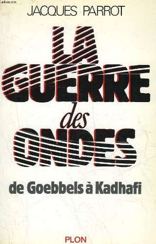 La Guerre des ondes : de Goebbels à Kadhafi