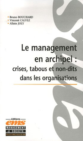 Le management en archipel. Vol. 1. Crises, tabous et non-dits dans les organisations
