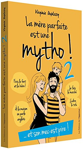 La mère parfaite est une mytho !. Vol. 2. Et son mec est pire ! : la vérité enfin révélée sur l'impo