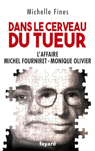 Dans le cerveau du tueur : l'affaire Michel Fourniret-Monique Olivier