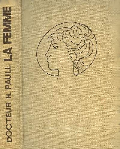 la femme, un traité complet d'initiation : anatomie, vie sexuelle, amour, maternité, maladies, ménop