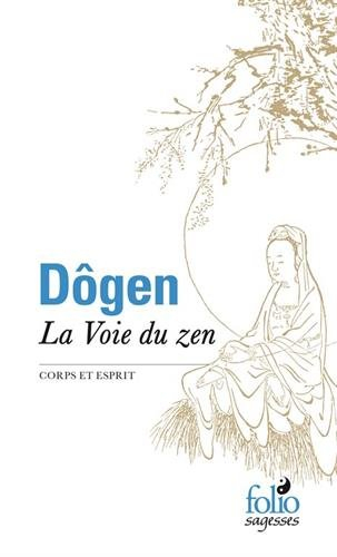 La voie du zen : corps et esprit : d'après le Shôbôgenzô