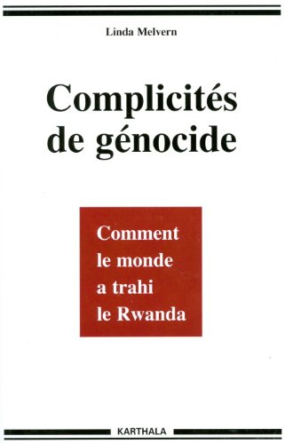 Complicités de génocide : comment le monde a trahi le Rwanda