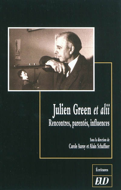 Julien Green et alii : rencontres, parentés, influences