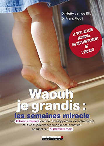 Waouh je grandis : les semaines miracle : comment stilmuler votre bébé et l'aider à s'épanouir dès l