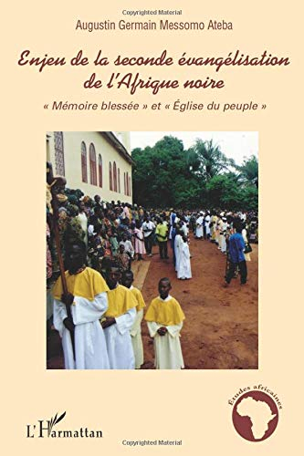 Enjeu de la seconde évangélisation de l'Afrique noire : mémoire blessée et Eglise du peuple