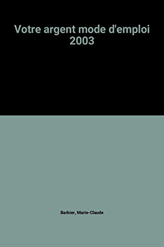 votre argent mode d'emploi 2003