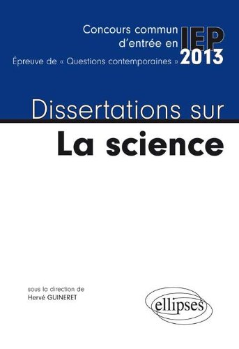 Dissertations sur la science : concours commun d'entrée en IEP, épreuve de questions contemporaines 