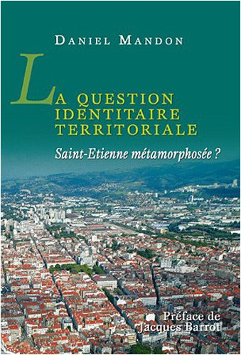 La question identitaire territoriale: Saint-Etienne métamorphosée ?