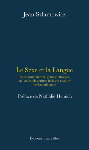 Le sexe et la langue : petite grammaire du genre en français, où l'on étudie écriture inclusive et a