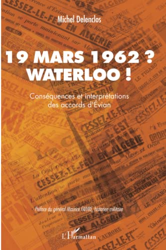 19 mars 1962 ? Waterloo ! : conséquences et interprétations des accords d'Evian