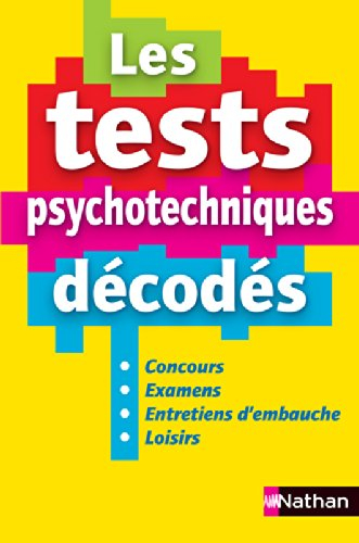 Les tests psychotechniques décodés : concours, examens, entretiens d'embauche, loisirs
