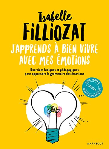 J'apprends à bien vivre avec mes émotions : exercices ludiques et pédagogiques pour apprendre la gra