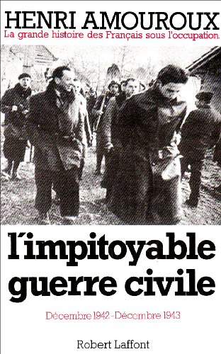 La grande histoire des Français sous l'Occupation. Vol. 6. L'impitoyable guerre civile : décembre 19