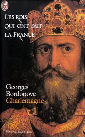 Les rois qui ont fait la France. Vol. 3. Charlemagne : empereur et roi