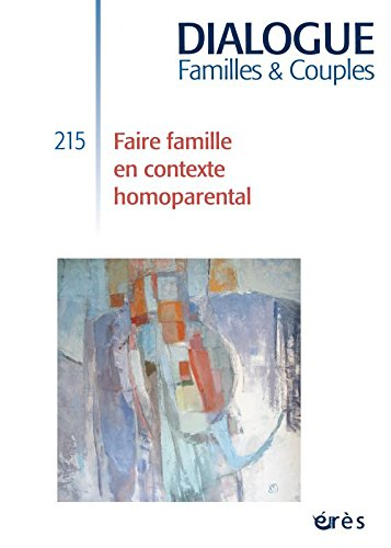 Dialogue, n° 215. Faire famille en contexte homoparental