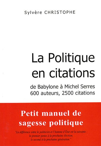 la politique en citations : de babylone à michel serres, 600 auteurs, 2500 citations