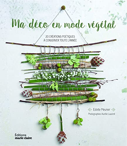Ma déco en mode végétal : 20 créations poétiques à conserver toute l'année