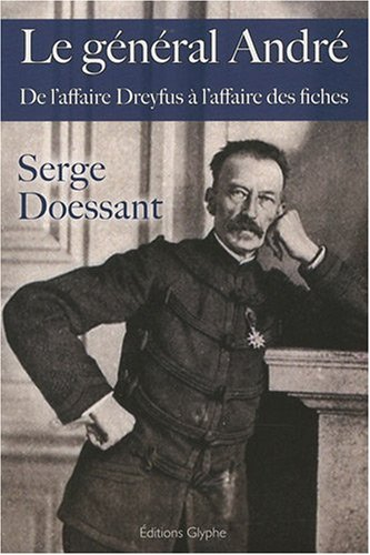 Le général André : de l'affaire Dreyfus à l'affaire des fiches