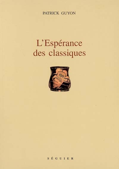 L'espérance des classiques : notes adressées à Heinz Wismann et à Pierre Judet de La Combe sur la re