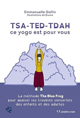 TSA, TED, TDAH : ce yoga est pour vous : la méthode The blue frog pour apaiser les troubles sensorie