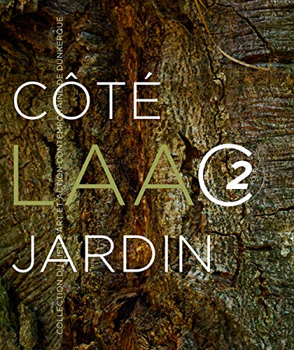 Côté jardin: Collection du Lieu d'art et action contemporaine de Dunkerque LAAC 2