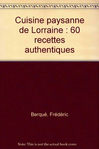 Cuisine paysanne de Lorraine : 60 recettes authentiques