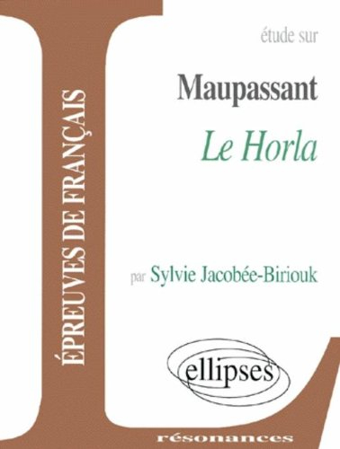Etude sur Maupassant, Le Horla : épreuves de français