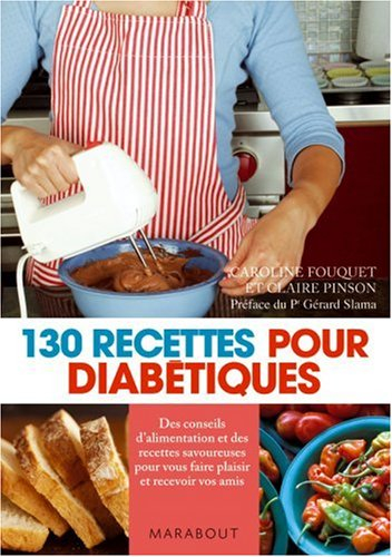 130 recettes pour diabétiques : des conseils d'alimentation et des recettes savoureuses pour vous fa