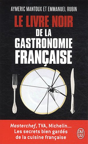 Le livre noir de la gastronomie française : Masterchef, TVA, Michelin... : les secrets bien gardés d