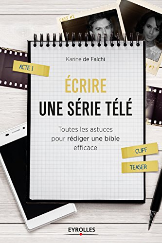 Ecrire une série télé : toutes les astuces pour rédiger une bible efficace