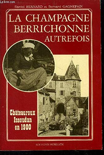 La Champagne berrichonne autrefois : Châteauroux et Issoudun en 1900