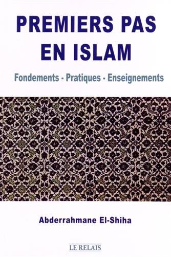 premiers pas en islam : fondements - pratiques - enseignements