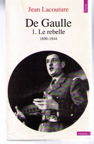 De Gaulle. Vol. 1. Le Rebelle : 1890-1944