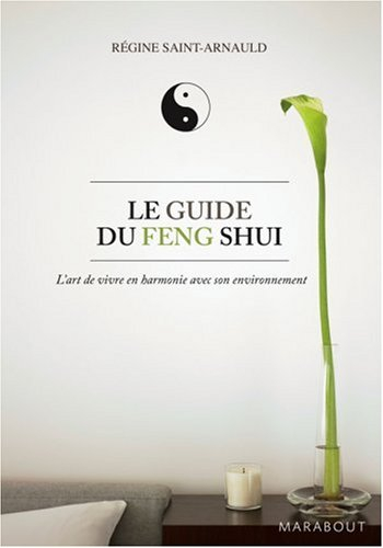 Le guide du feng shui : l'art de vivre en harmonie avec son environnement