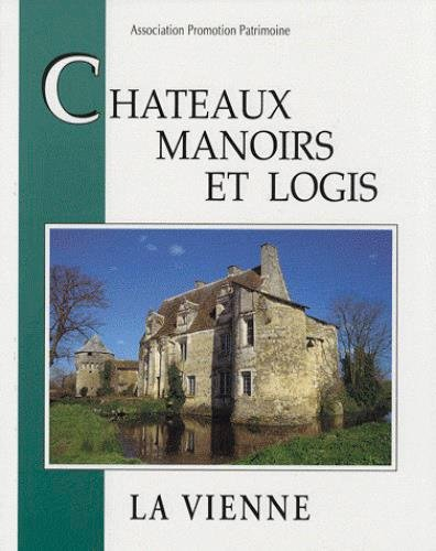 Châteaux, manoirs et logis. La Vienne