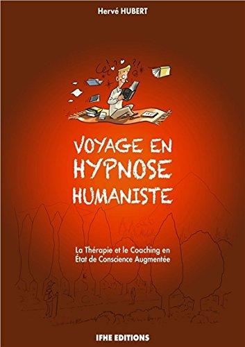 Voyage en hypnose humaniste : la thérapie et le coaching en état de conscience augmentée