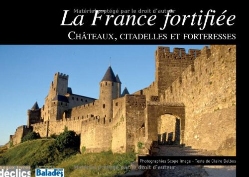 La France fortifiée : châteaux, citadelles et forteresses