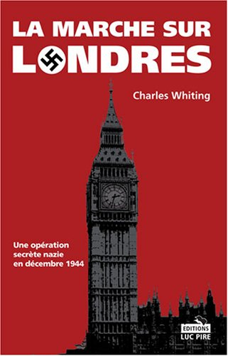 La marche sur Londres : une opération secrète nazie en décembre 1944