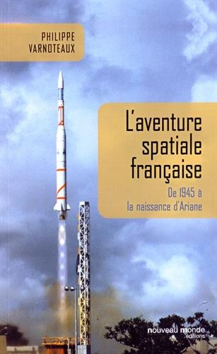 L'aventure spatiale française : de 1945 à la naissance d'Ariane