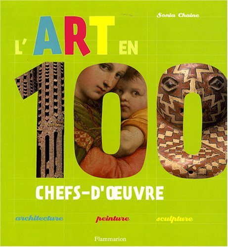 L'art en 100 chefs-d'oeuvre : architecture, peinture, sculpture