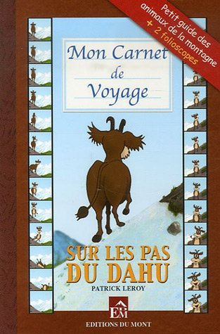 Sur les pas du dahu : mon carnet de voyage : petit guide des animaux de la montagne + 2 folioscopes